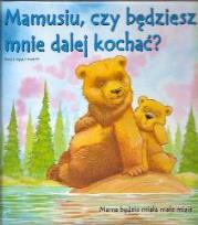 Okładka książki Mamusiu, czy bedziesz mnie dalej kochać ?
