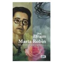 Okładka książki Marta Robin: To, co o niej wiem...