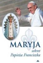 Okładka książki Maryja. Sekret Papieża Franciszka