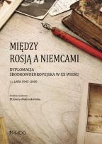 Opakowanie Między Rosją a Niemcami. Dyplomacja Środkowoeuropejska w XX wieku. Lata 1945-2000 Tom 2