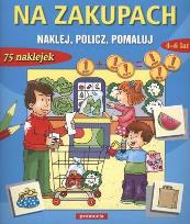 Okładka książki Naklej ,Policz, Pomaluj - Na zakupach  4-6 Lat