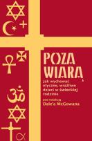 Okładka książki Poza wiarą. Jak wychować etyczne, wrażliwe dzieci