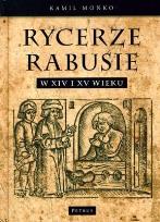Okładka książki Rycerze Rabusie w XIV i XV wieku 