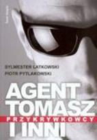Okładka książki Agent Tomasz i inni.Przykrywkowcy. S. Latkowski