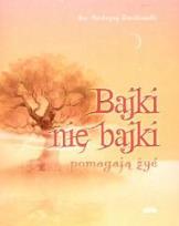 Okładka książki Bajki nie bajki pomagają żyć