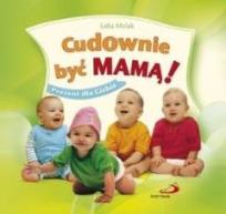 Okładka książki Cudownie być mamą! Prezent dla Ciebie