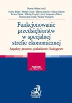 Okładka książki Funkcjonowanie przedsiębiorstw w specjalnej strefie ekonomicznej Aspekty prawne i podatkowe
