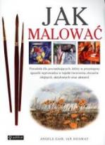 Okładka książki Jak malować. Poradnik dla początkujących