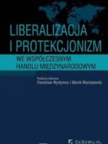 Okładka książki Liberalizacja i protekcjonizm we współczesnym handlu międzynarodowym