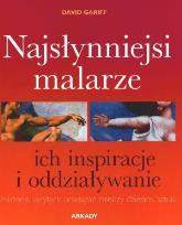 Okładka książki Najsłynniejsi malarze, ich inspiracje i oddziaływ.