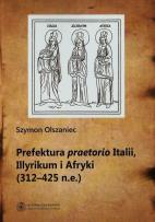 Okładka książki Prefektura praetorio Italii Illyrikum i Afryki 312-725 n.e.
