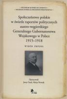 Okładka książki Społeczeństwo polskie w świetle raportów politycznych austro-węgierskiego Generalnego Gubernatorstwa Wojskowego w Polsce 1915-1918.
