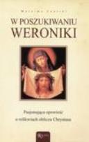 Okładka książki W poszukiwaniu Weroniki. Pasjonująca opowieść o...