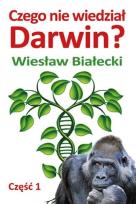 Okładka książki Czego nie wiedział Darwin? cz. 1