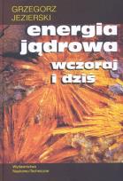 Okładka książki Energia jądrowa wczoraj i dziś WNT Jezierski