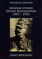 Okładka książki Generał dywizji Daniel Konarzewski 1871-1935