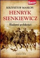 Okładka książki Henryk Sienkiewicz Śladami polskości