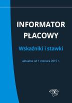 Okładka książki Informator płacowy Wskaźniki i stawki aktualne od 1 czerwca 2015 r.