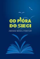 Okładka książki Od pióra do sieci. Zmienne media literatury