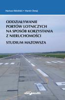 Okładka książki Oddziaływanie portów lotniczych na sposób korzystania z nieruchomości. Studium Mazowsza