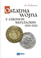 Okładka książki Ostatnia wojna z Zakonem Krzyżackim 1519-1521