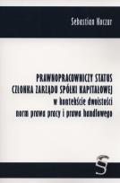 Okładka książki Prawnopracowniczy status członka zarządu spółki kapitałowej w kontekście dwoistości norm prawa pracy i prawa handlowego