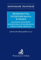 Okładka książki Problematyka intertemporalna w prawie Zagadnienia podstawowe Rozstrzygnięcia intertemporalne