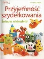 Okładka książki Przyjemność szydełkowania. Śmieszne maskotki