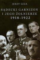 Okładka książki Sądecki garnizon i jego żołnierze 1918-1922