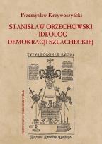 Okładka książki Stanisław Orzechowski ideolog demokracji szlacheckiej