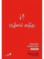 Okładka książki Szalona Miłość Obdarowani Nieskończonym Bogiem