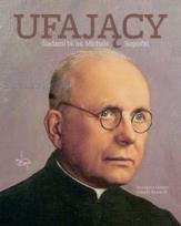 Okładka książki Ufający. Śladami bł. ks. Michała Sopoćki