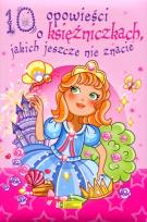 Okładka książki 10 opowieści o księżniczkach, jakich jeszcze nie z