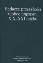 Okładka książki Badacze przeszłości wobec wyzwań XIX-XXI wieku