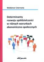 Okładka książki Determinanty rozwoju spółdzielczości w różnych warunkach ekonomiczno-społecznych