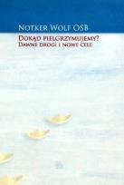 Okładka książki Dokąd pielgrzymujemy Dawne drogi i nowe cele