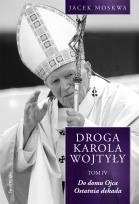 Okładka książki Droga Karola Wojtyły. T.4 Do Domu Ojca...