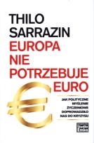 Okładka książki Europa nie potrzebuje euro. Jak polityczne...