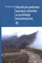 Okładka książki Filozoficzne podstawy koncepcji człowieka w psychologii humanistycznej