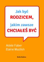 Okładka książki Jak być rodzicem, jakim zawsze chciałeś być