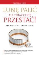 Okładka książki Lubię palić. Ale teraz chcę przestać. Jak rzucić..