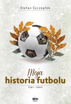 Okładka książki Moja historia futbolu. Tom 1 - Świat