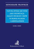 Okładka książki Natura spółki akcyjnej jako delimitacja zasady swobody umów w prawie polskim i amerykańskim