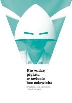 Okładka książki Nie widzę piękna w świecie bez człowieka