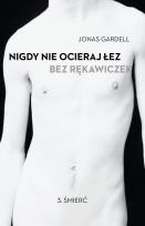 Okładka książki Nigdy nie ocieraj łez bez rękawiczek. T3 Śmierć