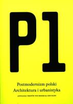 Okładka książki P1 Postmodernizm polski.Architektura i urbanistyka