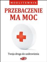 Okładka książki Przebaczenie ma moc. Twoja droga do uzdrowienia