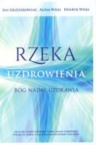 Okładka książki Rzeka uzdrowienia. Bóg nadal uzdrawia