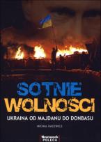 Okładka książki Sotnie wolności. Ukraina od Majdanu do Donbasu