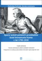 Okładka książki Spory wokół polskich przekładów dzieł Immanuela Kanta z lat 1795-1918 Część 1